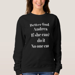 Better Find Andrea Sarcastic Saying Sweatshirt