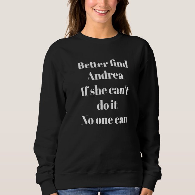 Better Find Andrea  Sarcastic Saying Sweatshirt (Front)