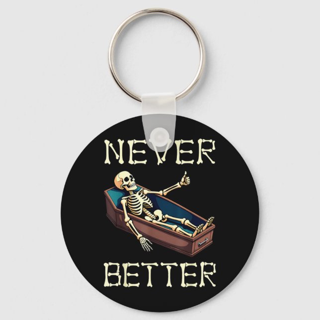 Better - Funny Skeleton Hilarious Halloween Key Ring (Front)