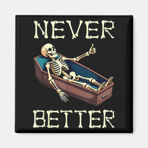 Better - Funny Skeleton Hilarious Halloween Magnet