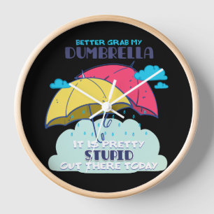 Better Grab My Dumbrella It Is Pretty Stupid  Clock
