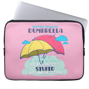 Better Grab My Dumbrella It Is Pretty Stupid  Laptop Sleeve