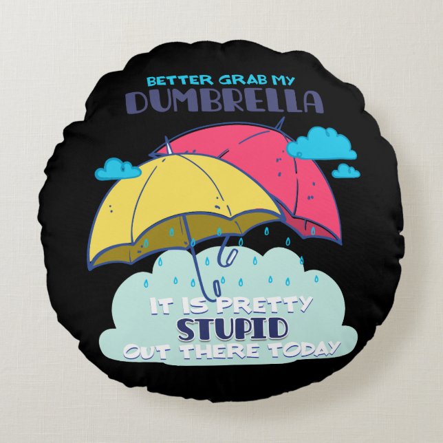 Better Grab My Dumbrella It Is Pretty Stupid  Round Cushion (Front)