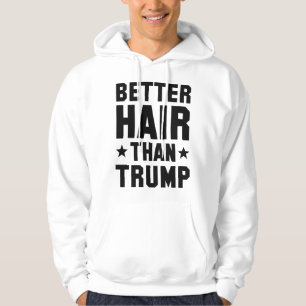 Better Hair Than Trump Hoodie