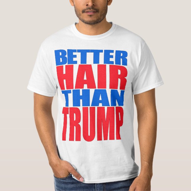 "BETTER HAIR THAN TRUMP" T-Shirt (Front)