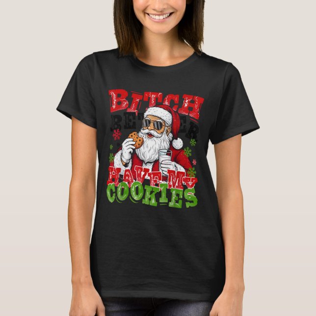Better Have My Cookies Santa Claus Christmas Funny T-Shirt (Front)