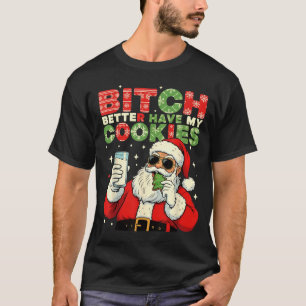 Better Have My Cookies Santa Claus Christmas Funny T-Shirt