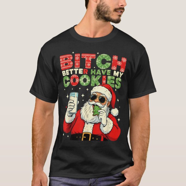 Better Have My Cookies Santa Claus Christmas Funny T-Shirt (Front)