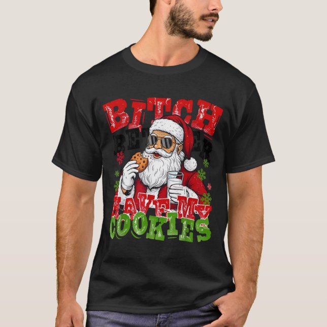 Better Have My Cookies Santa Claus Christmas Funny T-Shirt (Front)