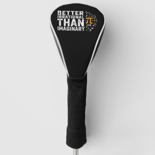 Better Irrational Than Imaginary Pi Day Math Golf Head Cover