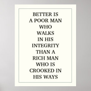 BETTER IS A POOR MAN WHO WALKS IN HIS INTEGRITY POSTER