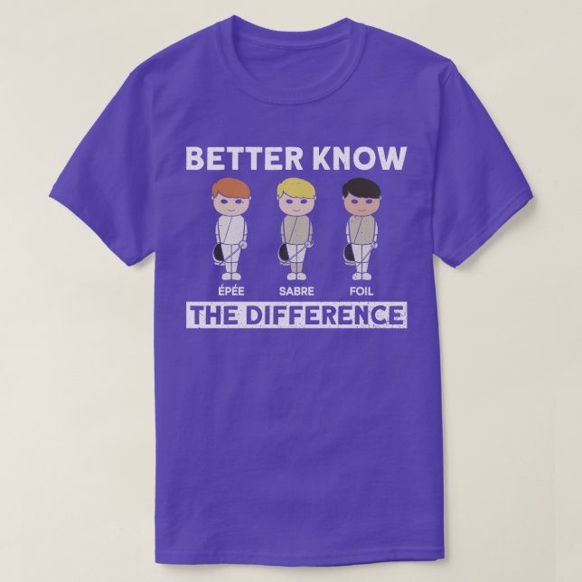 Better Know The Difference   Fencing Fencer Foil  T-Shirt (Design Front)