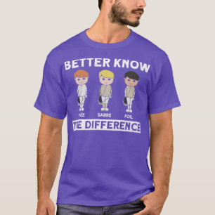 Better Know The Difference   Fencing Fencer Foil  T-Shirt