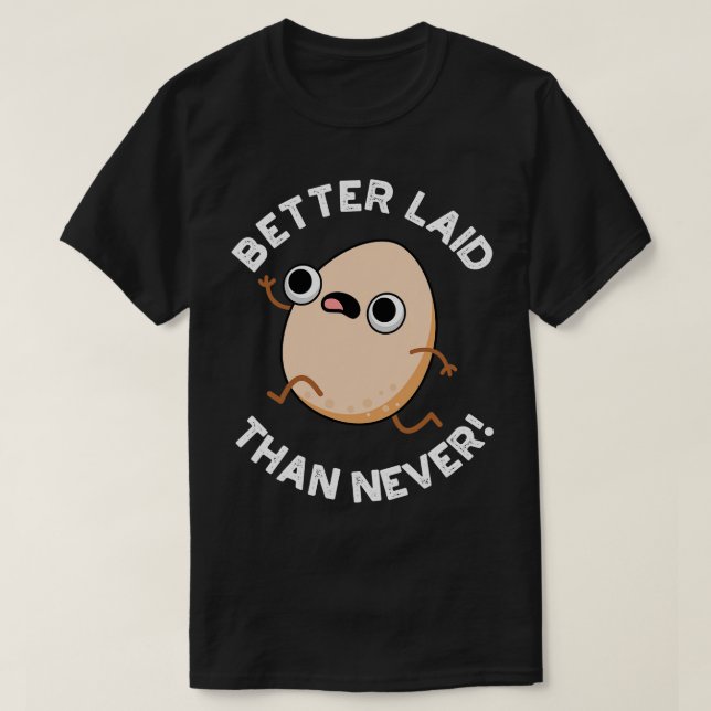 Better Laid Than Never Cute Running Egg Pun T-Shirt (Design Front)