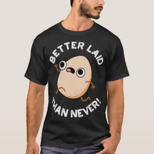 Better Laid Than Never Cute Running Egg Pun T-Shirt