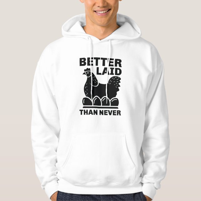 Better Laid Than Never Hoodie (Front)