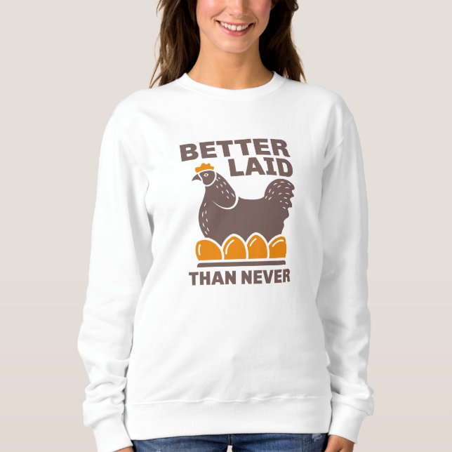 Better Laid Than Never Sweatshirt (Front)