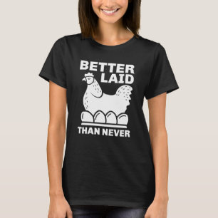 Better Laid Than Never T-Shirt