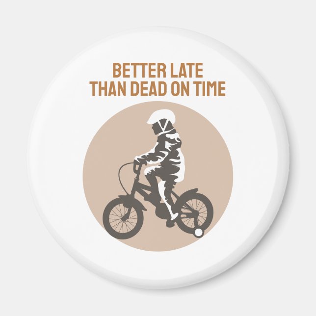 Better Late Than Dead on Time - Biker Design Magnet (Front)
