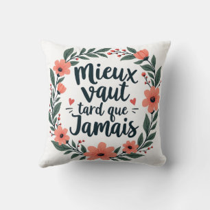 Better Late Than Never – French Floral Quote Cushion