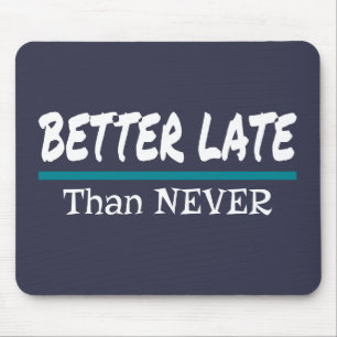 Better Late Than Never Funny Procrastination Joke Mouse Mat