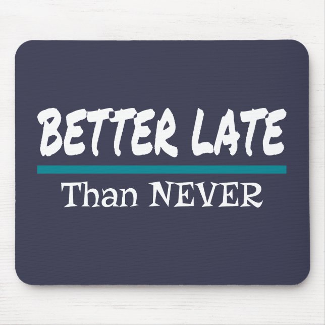 Better Late Than Never Funny Procrastination Joke Mouse Mat (Front)