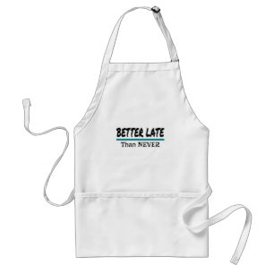 Better Late Than Never Funny Procrastination Joke Standard Apron