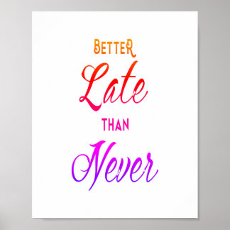 Better Late Than Never Motivational Success Quote Poster