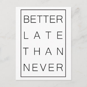 Better late than never postcard