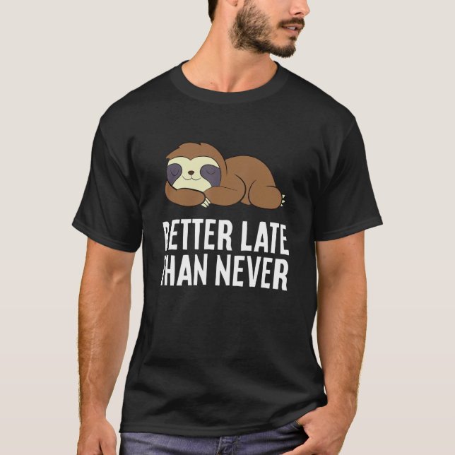 Better Late Than Never Sloth T-Shirt (Front)