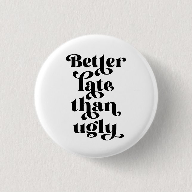 Better Late Than Ugly  3 Cm Round Badge (Front)