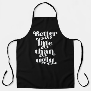 Better Late Than Ugly Apron