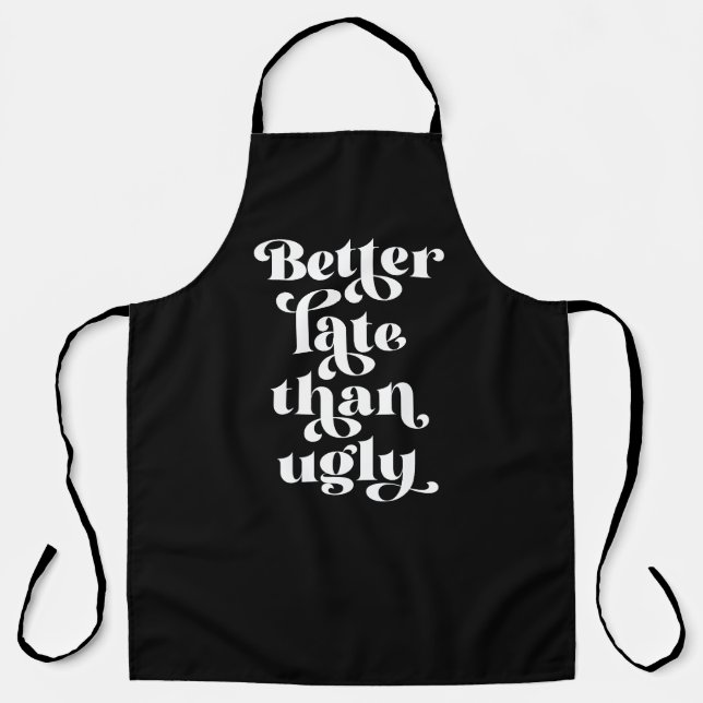 Better Late Than Ugly  Apron (Front)