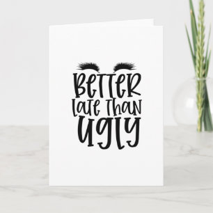 Better late than ugly design- Cool makeup Card