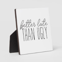 Better Late than Ugly Funny Bathroom Sign 