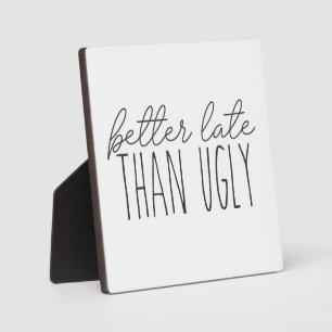 Better Late than Ugly Funny Bathroom Sign  Plaque