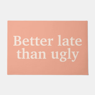 Better Late Than Ugly Funny Customised Quotes Cool Doormat