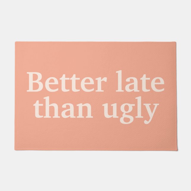 Better Late Than Ugly Funny Customised Quotes Cool Doormat (Front)