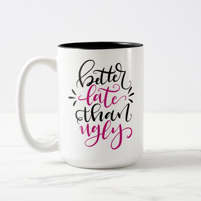 Better Late than Ugly, hand lettered 15 oz Two-Tone Coffee Mug (Left)