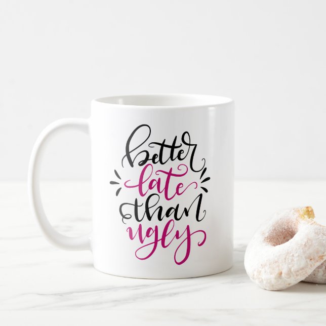 Better Late than Ugly, hand lettered design Coffee Mug (With Donut)