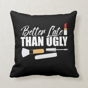 Better late than ugly Make up Diva Cosmetologist Cushion