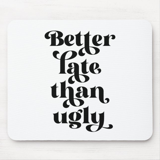 Better Late Than Ugly  Mouse Mat (Front)
