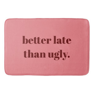 Better Late Than Ugly Pink Bath Mat