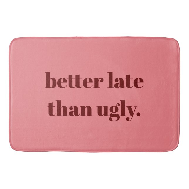 Better Late Than Ugly Pink Bath Mat (Front)