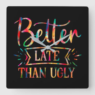 Better Late than Ugly Square Wall Clock