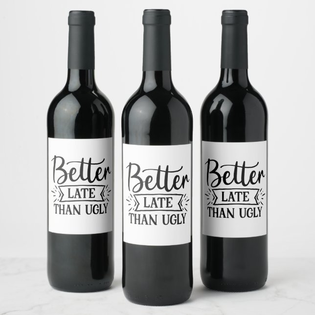 Better late than ugly   wine label (Bottles)