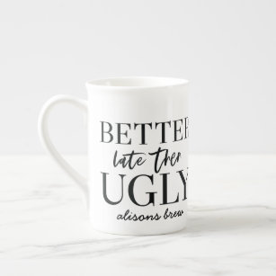 better late then ugly funny gift cup