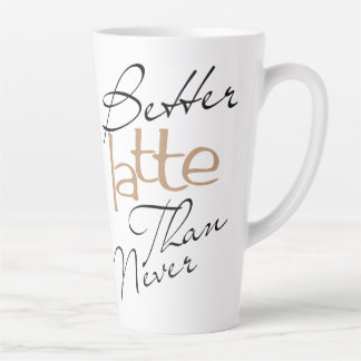 Better Latte Than Never Amusing Coffee Latte Mug