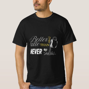 Better Latte Than Never Coffeeful Shirt