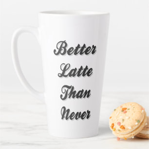 Better Latte Than Never Fancy Font Latte Mug
